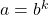 a=b^k