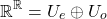 \[   \mathbb{R}^\mathbb{R}=U_e \oplus U_o\]